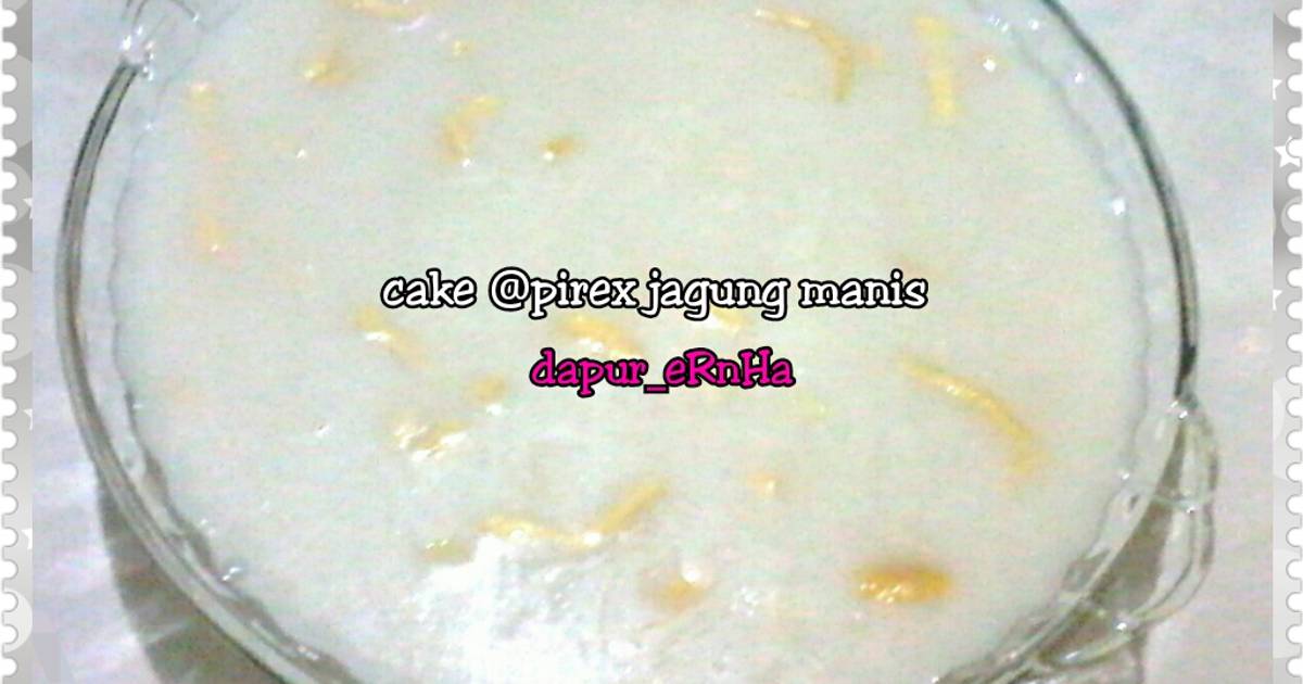 Resep Pirex Jagung Manis oleh dapur_eRnHa Cookpad