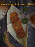 Broken wheat & corn Kebabs