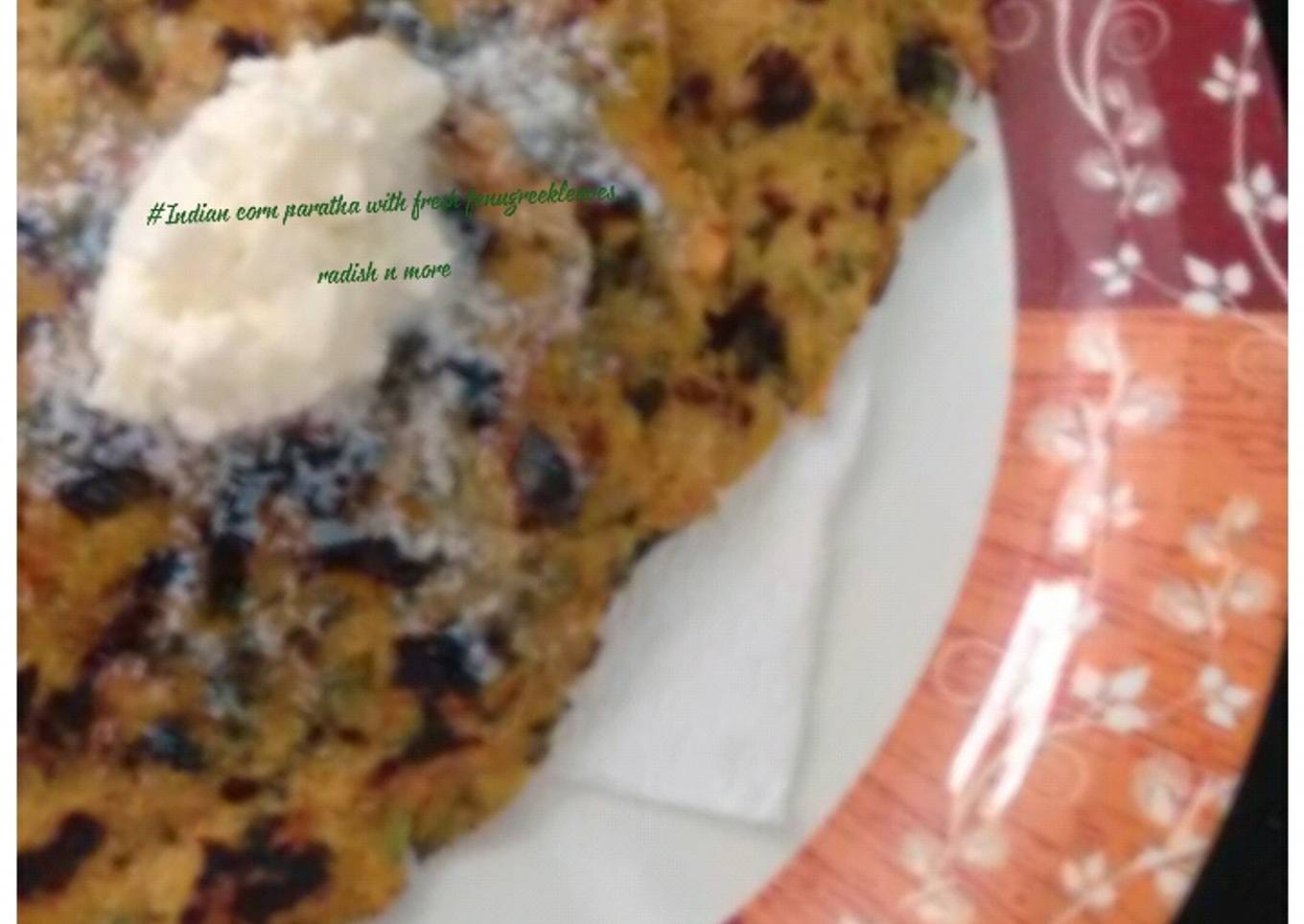 Indian Corn paratha with fresh fenugreek leaves