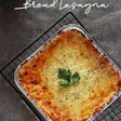 Bread Lasagna