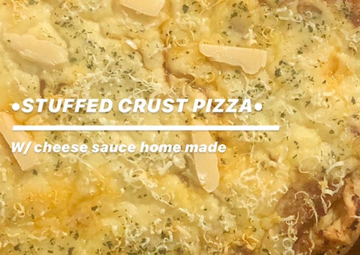 •STUFFED CRUST PIZZA• w/ cheese sauce home made