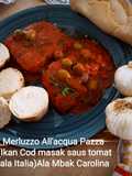 Merluzzo All'acqua Pazza (Ikan Cod masak saus tomat ala Italia)Ala Mbak Carolina