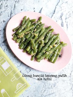 Foto resep Oseng buncis bawang putih ala hotel