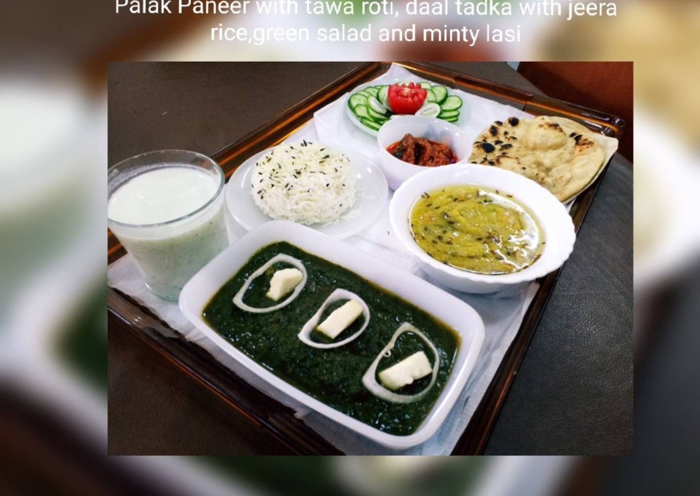 Palak Paneer with Tawa roti,daal tadka with jeera rice,Green salad and Minty Lasi