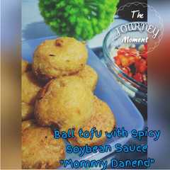 A picture of Ball Tofu with Spicy Soybean Sauce "Mommy Danend".