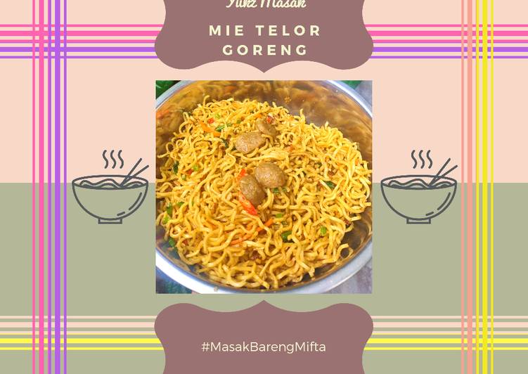 Langkah Mudah untuk Membuat Mie Telor Goreng Anti Gagal