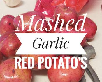 Easy Making Recipe Mashed Garlic Red Potatos Savory Delicious