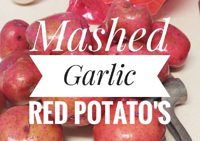 Recipe of Ultimate Mashed Garlic Red Potato&#39;s