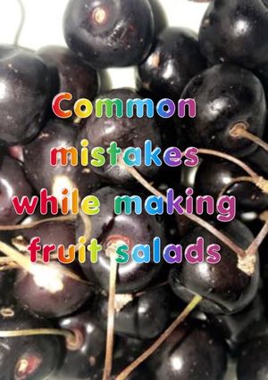 A picture of Common mistakes while making fruit salads 🍎 🍓 🥝 🍌.