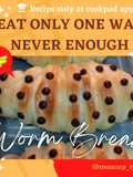 Worm bread alias roti Cacing/ulat