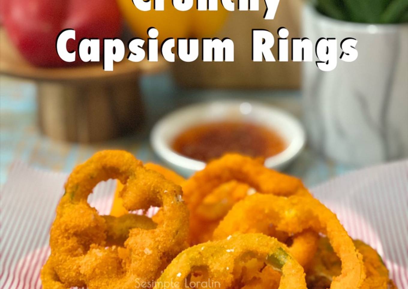 Resepi Crunchy Capsicum Rings yang Enak dan Easy