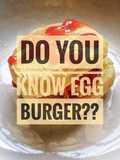 Egg burger