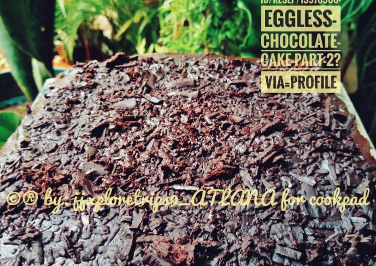 Cara Gampang Menyiapkan Eggless Chocolate Cake *part 2, Bikin Ngiler