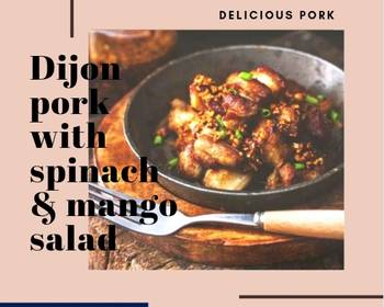 Fast Cooking Methods Dijon pork with spinach  mango salad Most Delicious