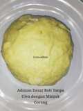 Adonan dasar Roti tanpa Ulen dengan minyak Goreng