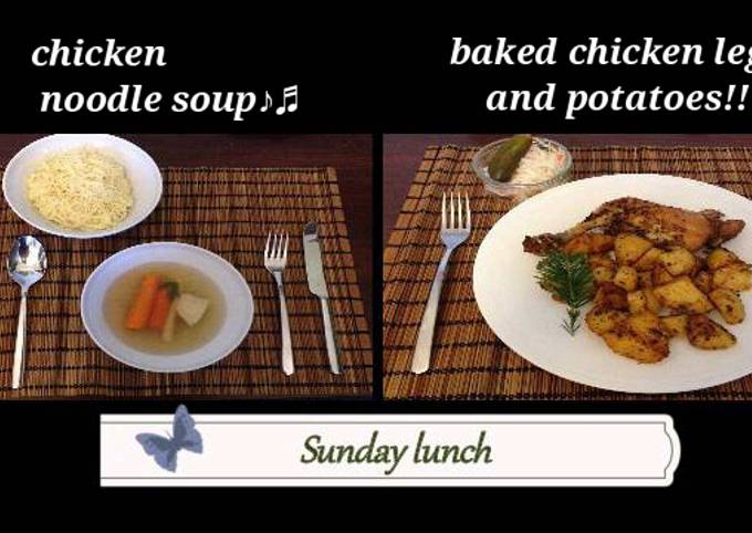 Sunday lunch (chicken noodle soup and baked chicken with potatoes)