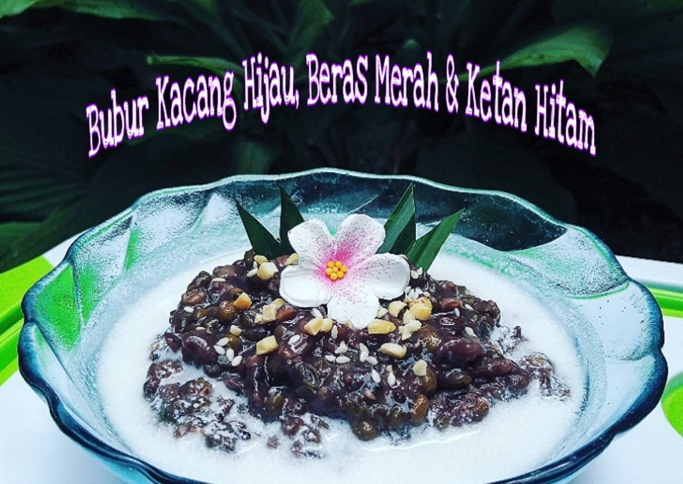 Resep Bubur Kacang Hijau, Beras Merah & Ketan Hitam 🌺, Lezat Sekali