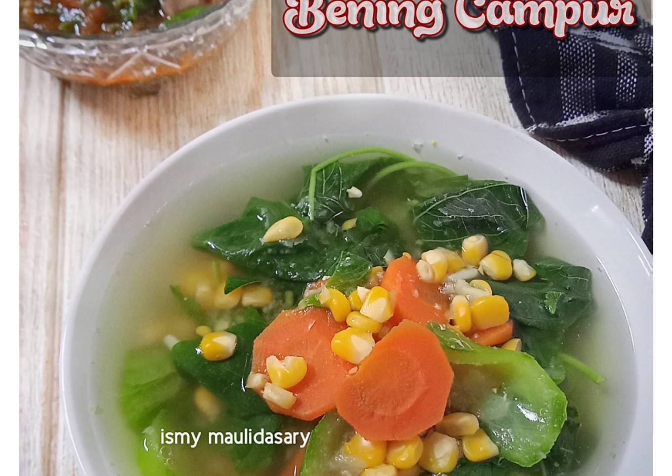 Sayur Bening Campur (bayam, jagung, wortel dan oyong)
