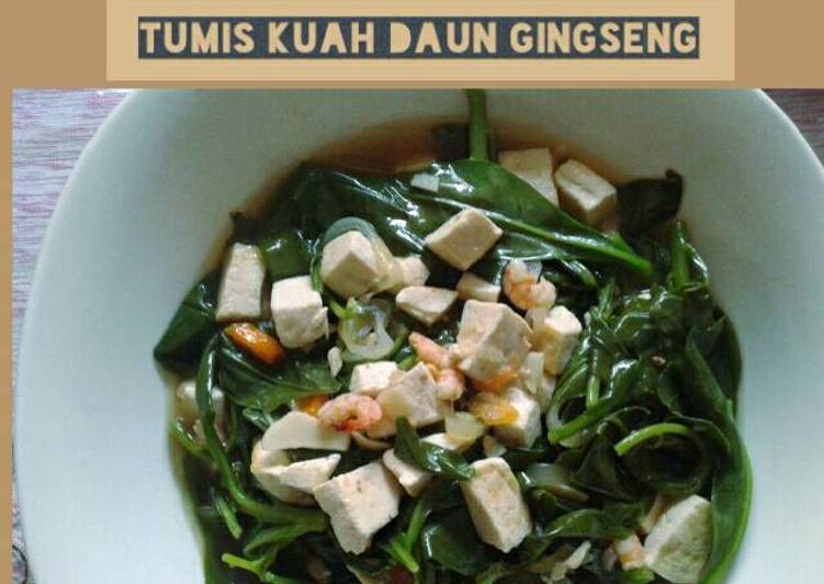 Resep Tumis kuah daun gingseng Anti Gagal