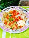 Singapure Style Fish Ball Fried Noodles (Mie Goreng Baso Ikan Ala Singapura)