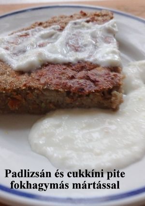 Padlizsán + cukkíni pite fokhagymás mártással, halogén sütőben- fogyis recept fotója
