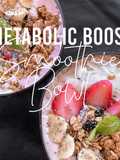 Fitness Recipes: Metabolic Booster Smoothie Bowl
