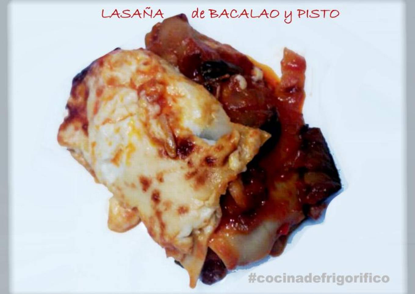 Lasáña de Bacalao y Pisto