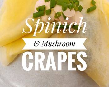Without Fail Prepare Recipe Savory Spinach  Mushroom Crapes Yummy