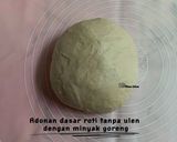 Foto langkah ke 6 dari resep Adonan dasar roti tanpa ulen dengan minyak goreng.