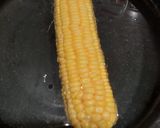 A picture of step 1 of Stir fried Sweet corn or Bhute ko Makai.