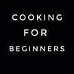 COOKING FOR BEGINNERS