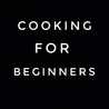 COOKING FOR BEGINNERS
