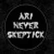 ARI NEVERSKEPTICK