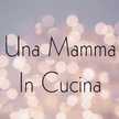 Una Mamma In Cucina