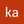ka qui