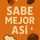 SABE MEJOR ASÍ SABE MEJOR ASÍ