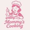 Mommy’s Cooking.