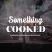 Something Cooked