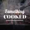 Something Cooked Something Cooked